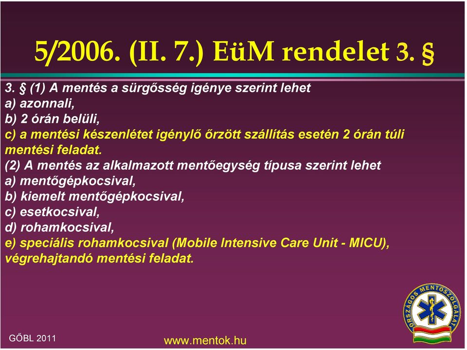 igénylő őrzött szállítás esetén 2 órán túli mentési feladat.
