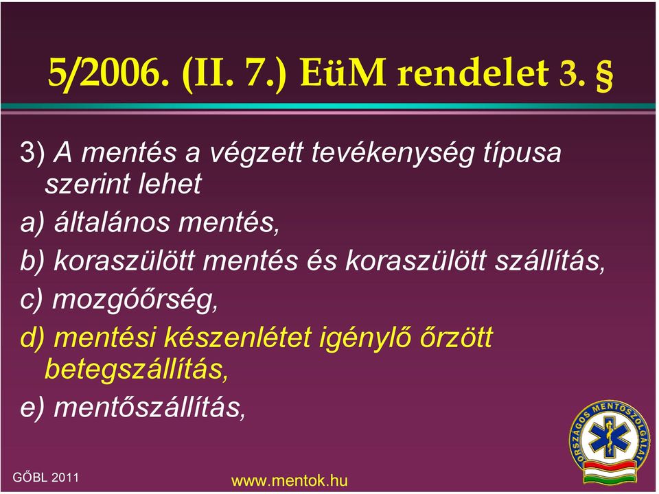 általános mentés, b) koraszülött mentés és koraszülött