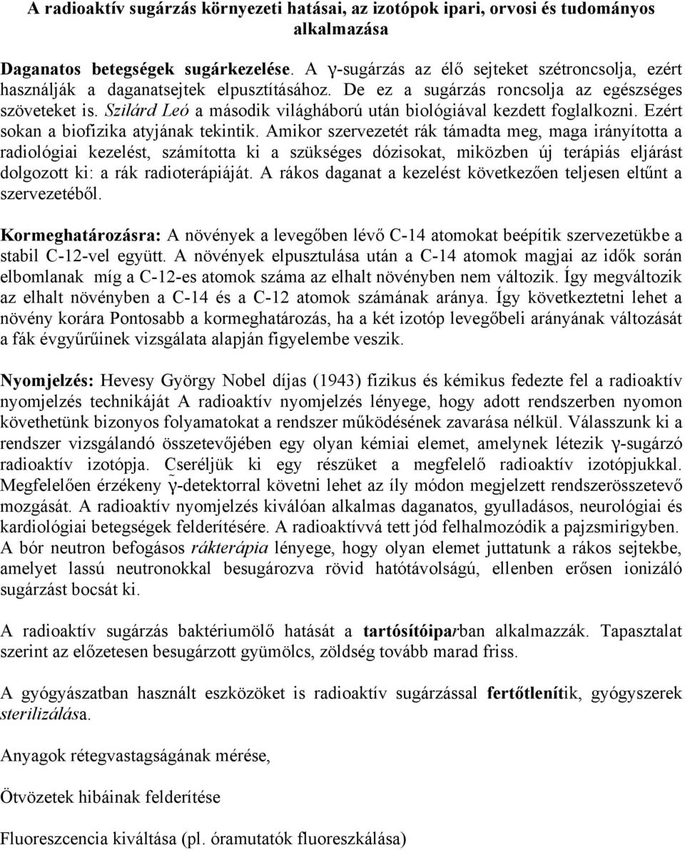 Szilárd Leó a második világháború után biológiával kezdett foglalkozni. Ezért sokan a biofizika atyjának tekintik.