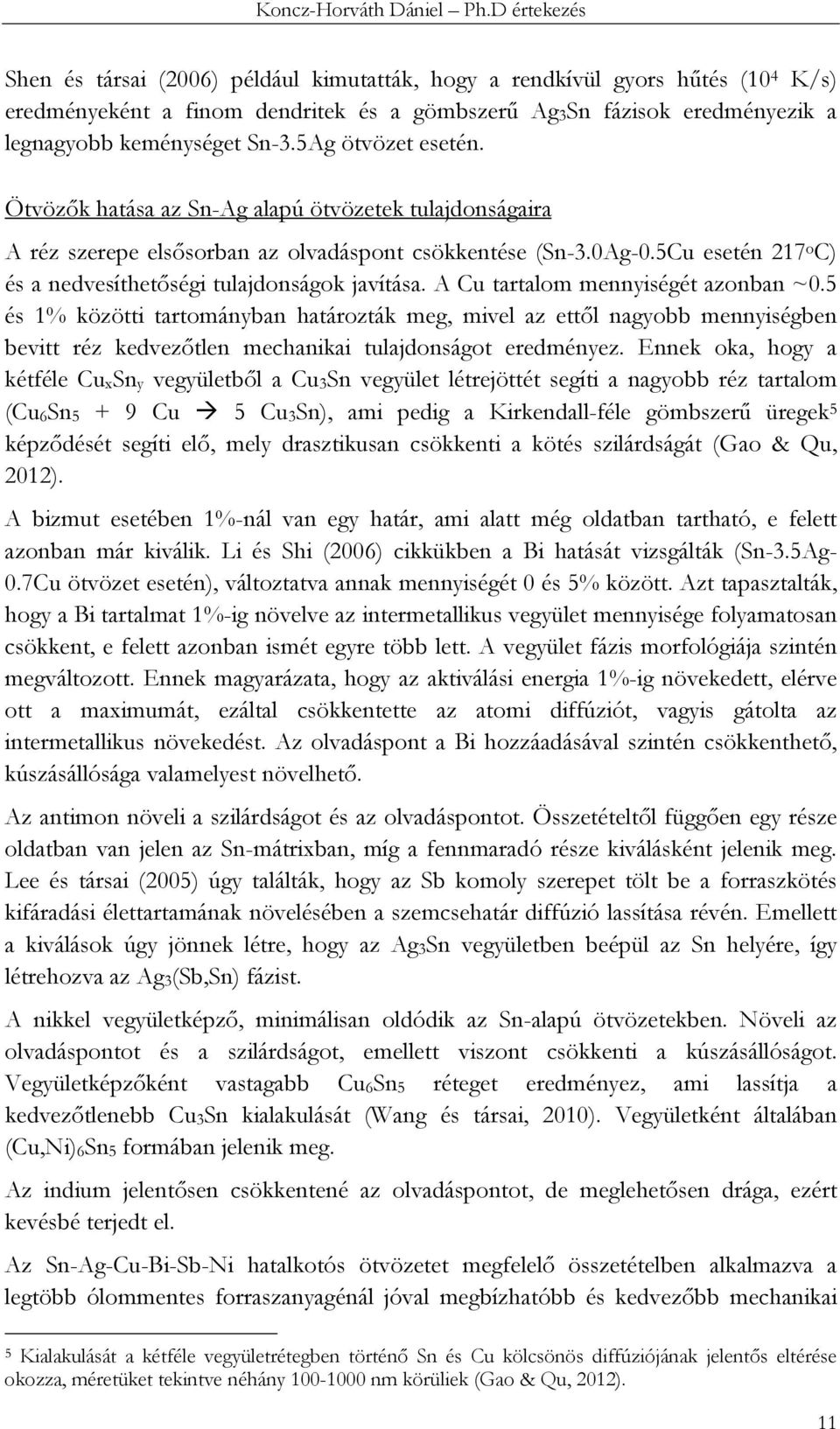 5Cu esetén 217 o C) és a nedvesíthetőségi tulajdonságok javítása. A Cu tartalom mennyiségét azonban ~0.