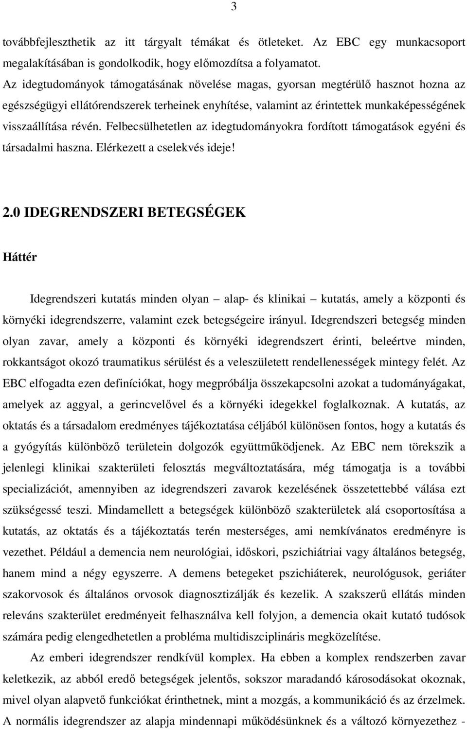 Felbecsülhetetlen az idegtudományokra fordított támogatások egyéni és társadalmi haszna. Elérkezett a cselekvés ideje! 2.