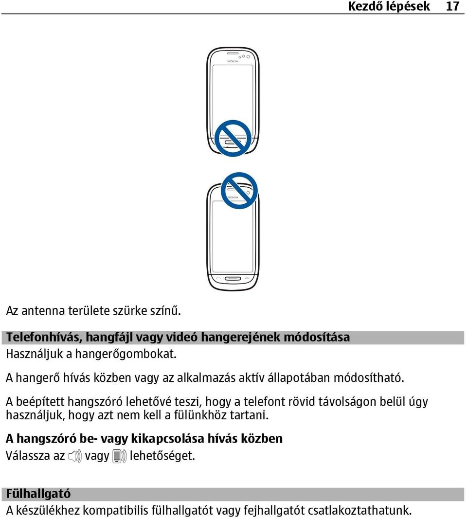 A hangerő hívás közben vagy az alkalmazás aktív állapotában módosítható.