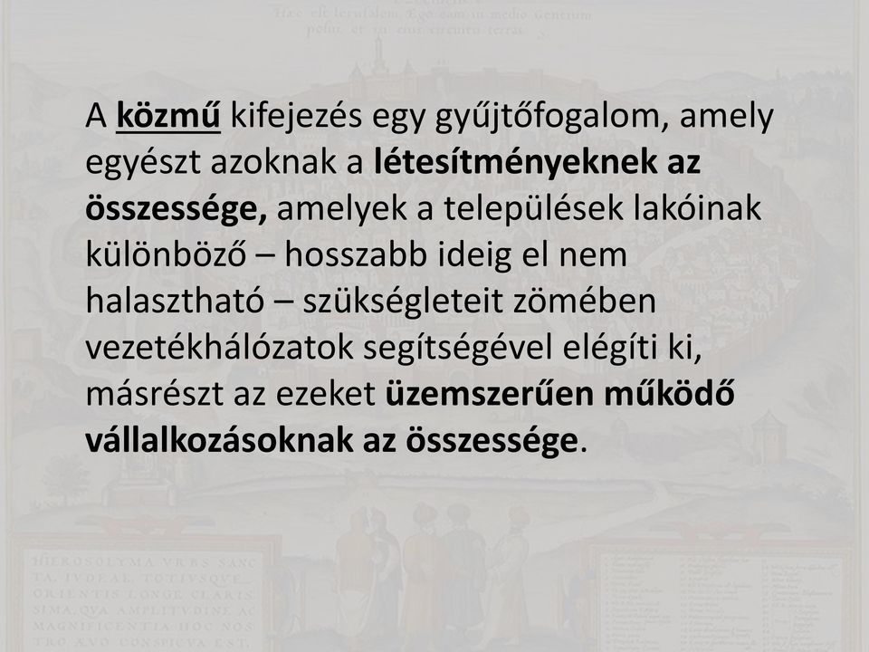 hosszabb ideig el nem halasztható szükségleteit zömében vezetékhálózatok