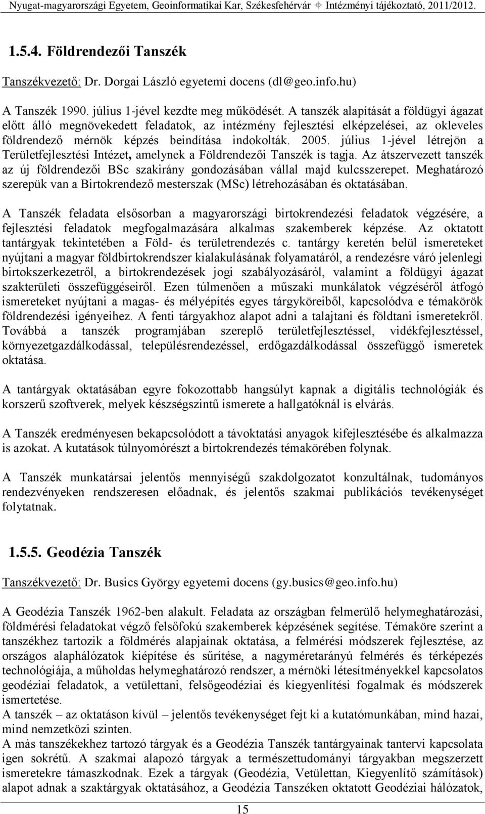 július 1-jével létrejön a Területfejlesztési Intézet, amelynek a Földrendezői Tanszék is tagja. Az átszervezett tanszék az új földrendezői BSc szakirány gondozásában vállal majd kulcsszerepet.