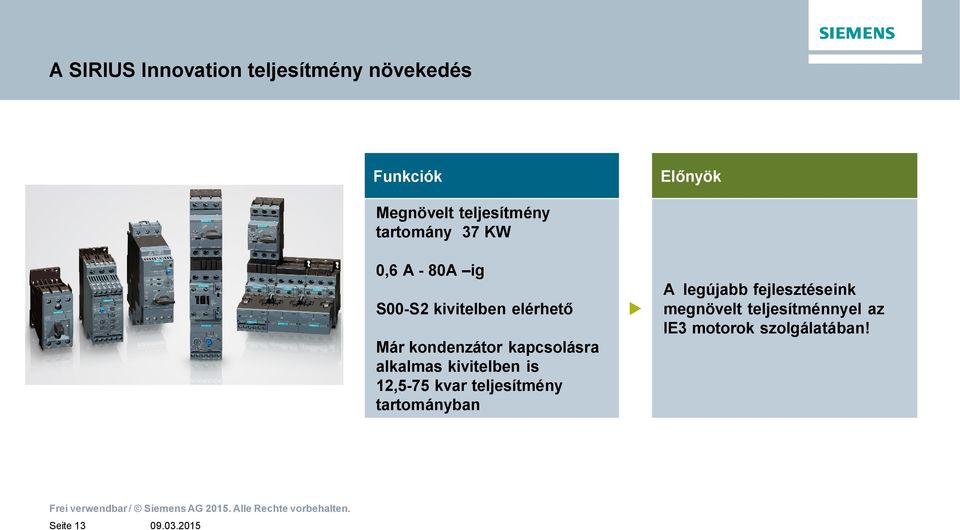 kvar teljesítmény tartományban A legújabb fejlesztéseink megnövelt teljesítménnyel az IE3