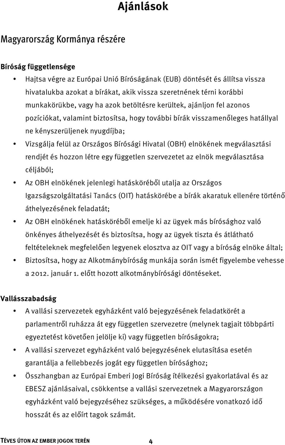 az Országos Bírósági Hivatal (OBH) elnökének megválasztási rendjét és hozzon létre egy független szervezetet az elnök megválasztása céljából; Az OBH elnökének jelenlegi hatásköréből utalja az