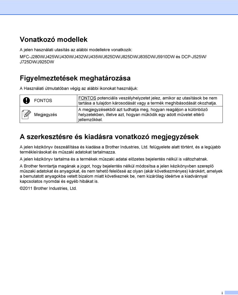 meghibásodását okozhatja. A megjegyzésekből azt tudhatja meg, hogyan reagáljon a különböző helyzetekben, illetve azt, hogyan működik egy adott művelet eltérő jellemzőkkel.