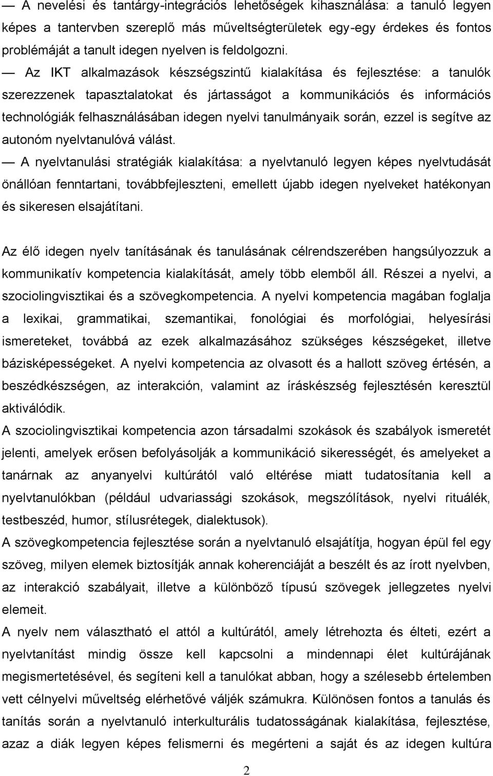 Az IKT alkalmazások készségszintű kialakítása és fejlesztése: a tanulók szerezzenek tapasztalatokat és jártasságot a kommunikációs és információs technológiák felhasználásában idegen nyelvi