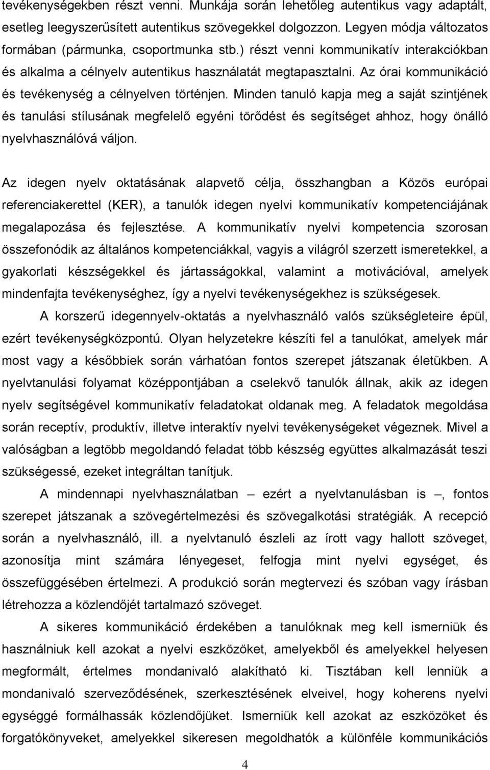 Minden tanuló kapja meg a saját szintjének és tanulási stílusának megfelelő egyéni törődést és segítséget ahhoz, hogy önálló nyelvhasználóvá váljon.