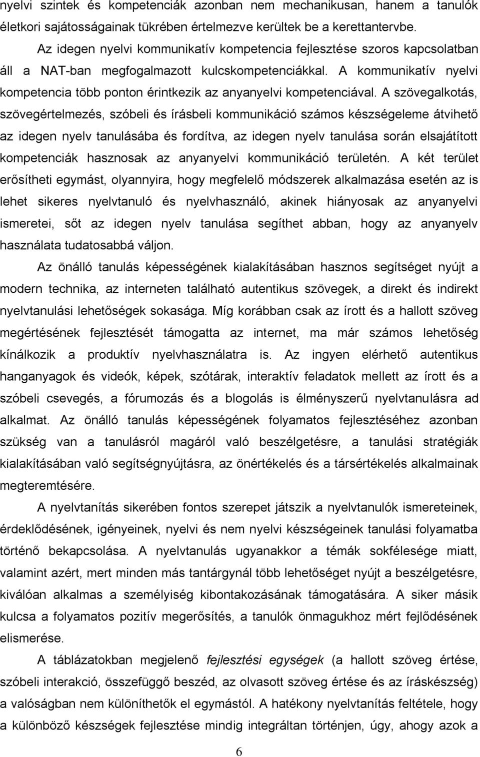 A kommunikatív nyelvi kompetencia több ponton érintkezik az anyanyelvi kompetenciával.