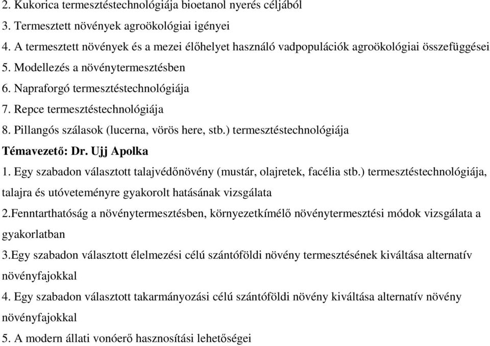 Repce termesztéstechnológiája 8. Pillangós szálasok (lucerna, vörös here, stb.) termesztéstechnológiája Témavezető: Dr. Ujj Apolka 1.