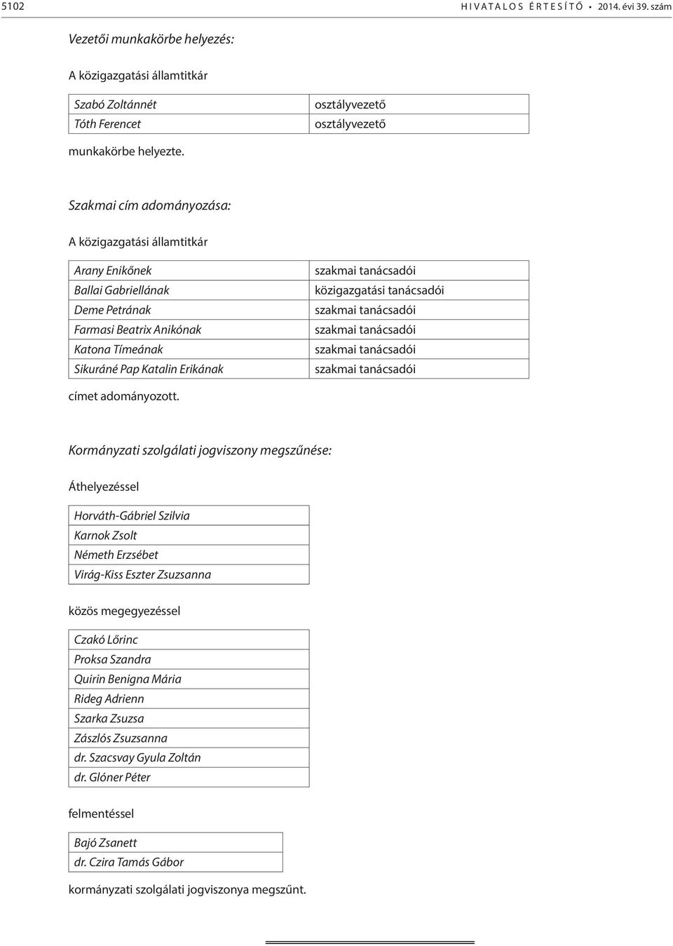 közigazgatási tanácsadói szakmai tanácsadói szakmai tanácsadói szakmai tanácsadói szakmai tanácsadói címet adományozott.