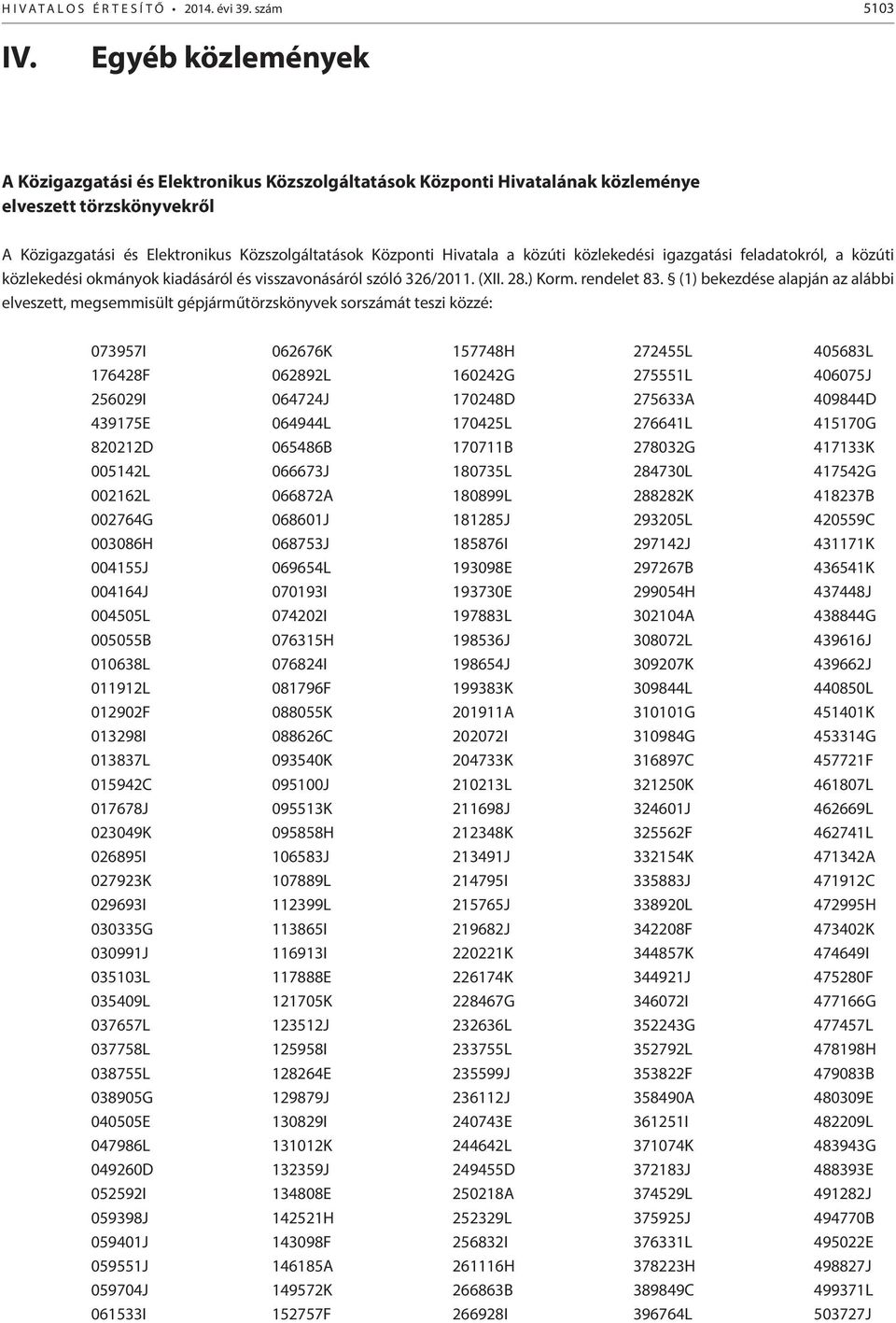 közúti közlekedési igazgatási feladatokról, a közúti közlekedési okmányok kiadásáról és visszavonásáról szóló 326/2011. (XII. 28.) Korm. rendelet 83.