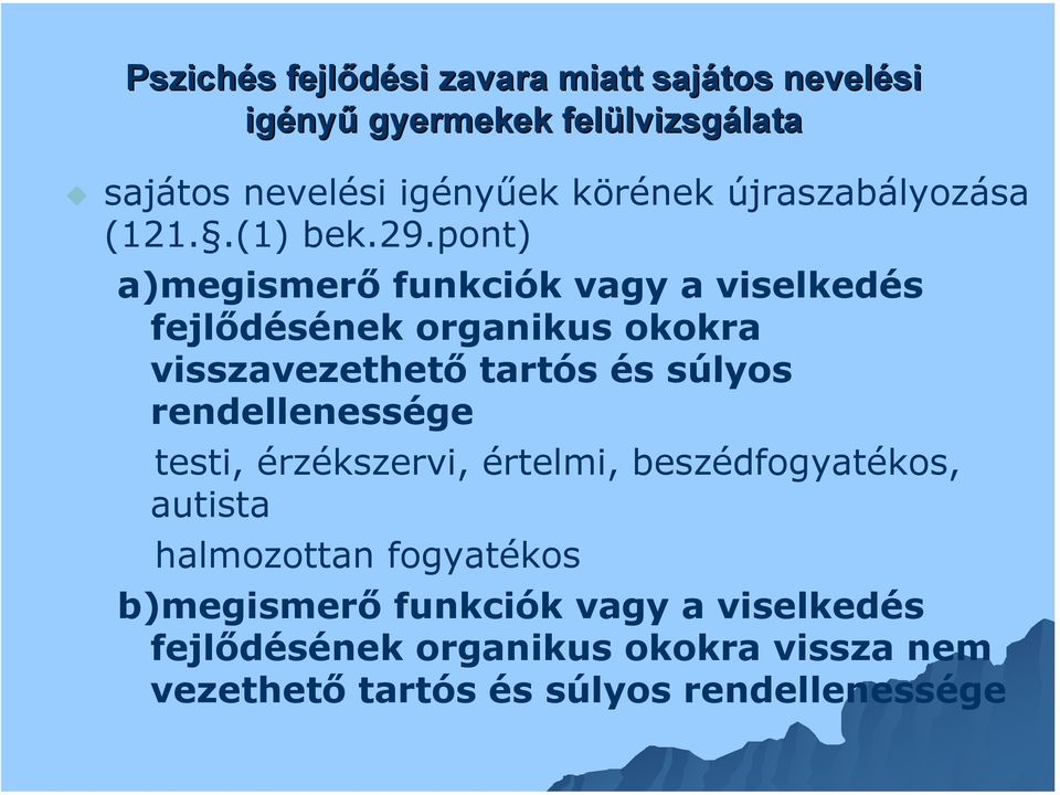 pont) a)megismerő funkciók vagy a viselkedés fejlődésének organikus okokra visszavezethető tartós és súlyos