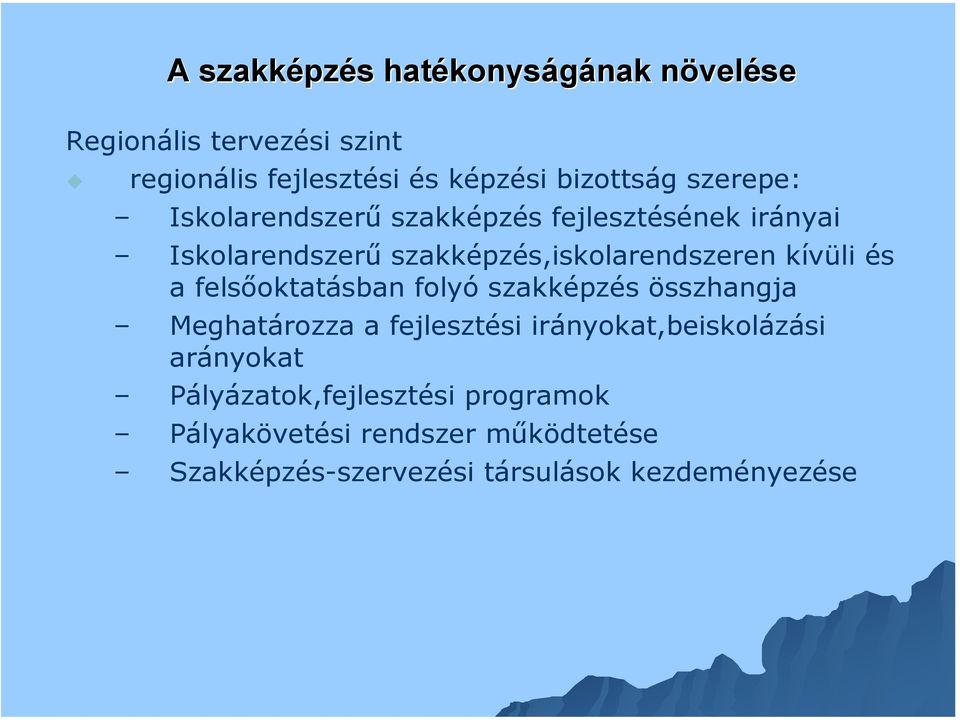 szakképzés,iskolarendszeren kívüli és a felsőoktatásban folyó szakképzés összhangja Meghatározza a fejlesztési