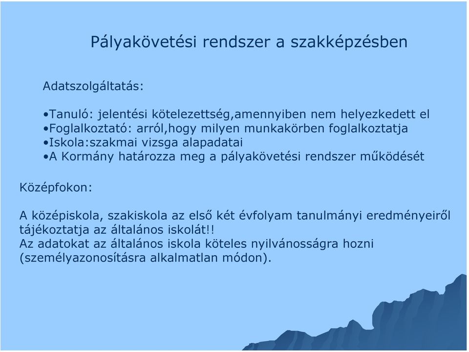 pályakövetési rendszer működését Középfokon: A középiskola, szakiskola az első két évfolyam tanulmányi eredményeiről