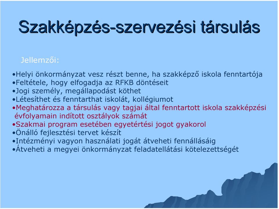 tagjai által fenntartott iskola szakképzési évfolyamain indított osztályok számát Szakmai program esetében egyetértési jogot gyakorol Önálló