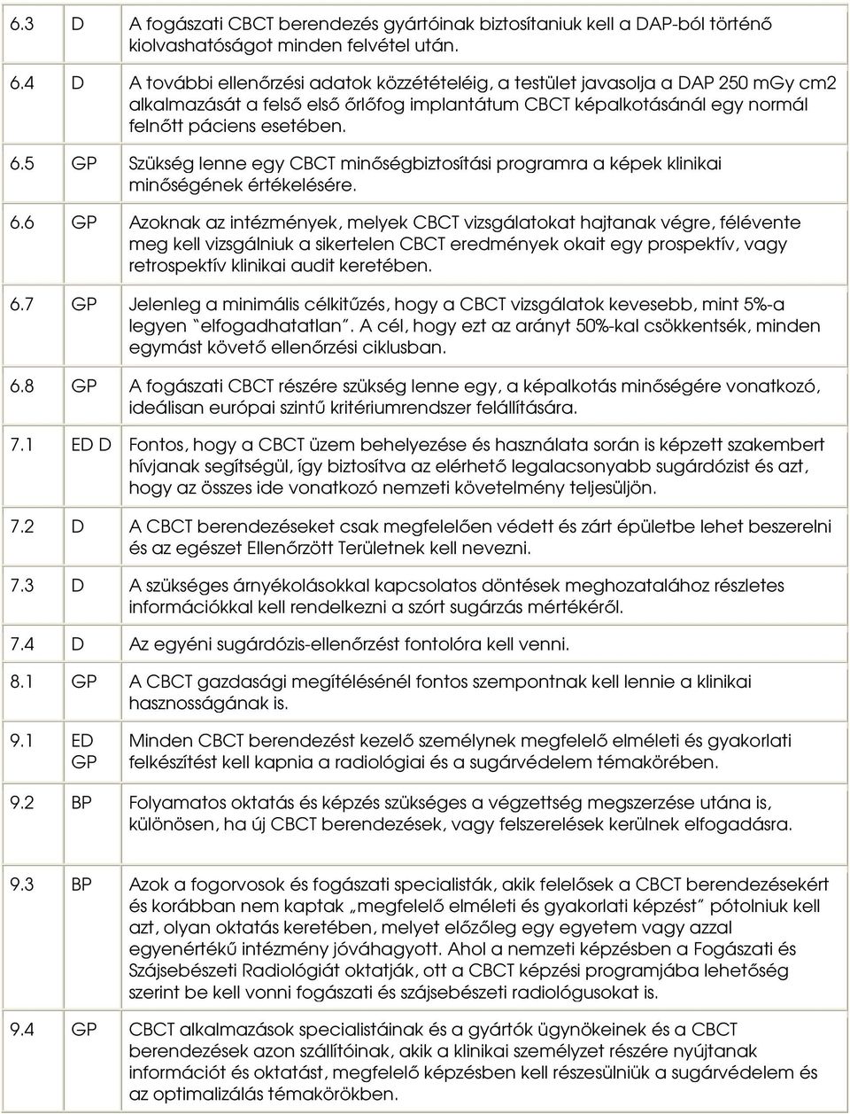 5 GP Szükség lenne egy CBCT minőségbiztosítási programra a képek klinikai minőségének értékelésére. 6.