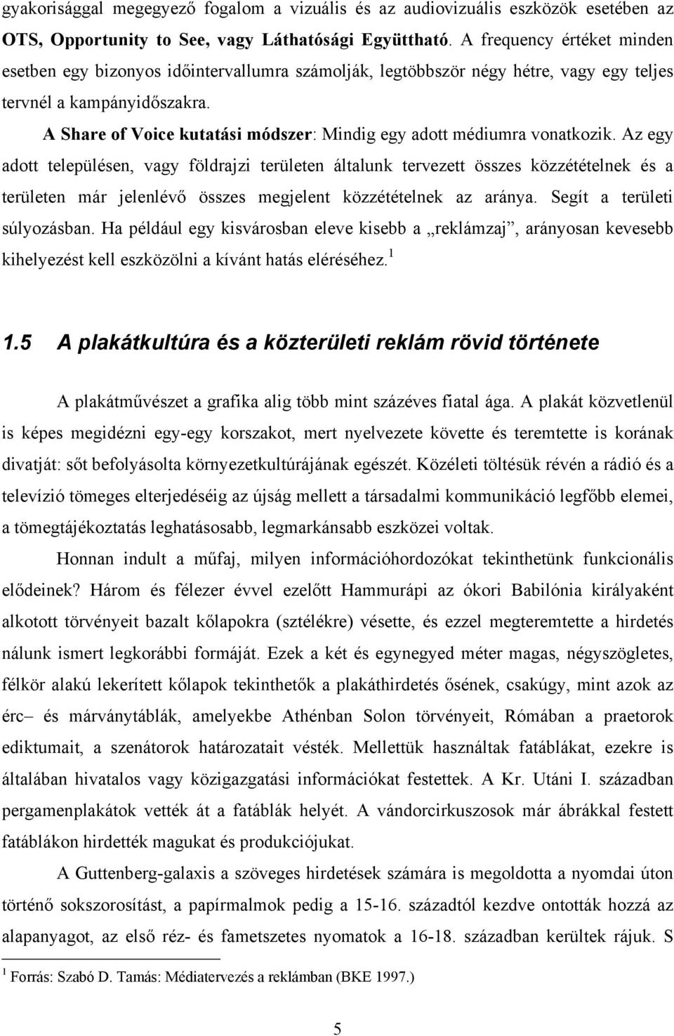 A Share of Voice kutatási módszer: Mindig egy adott médiumra vonatkozik.