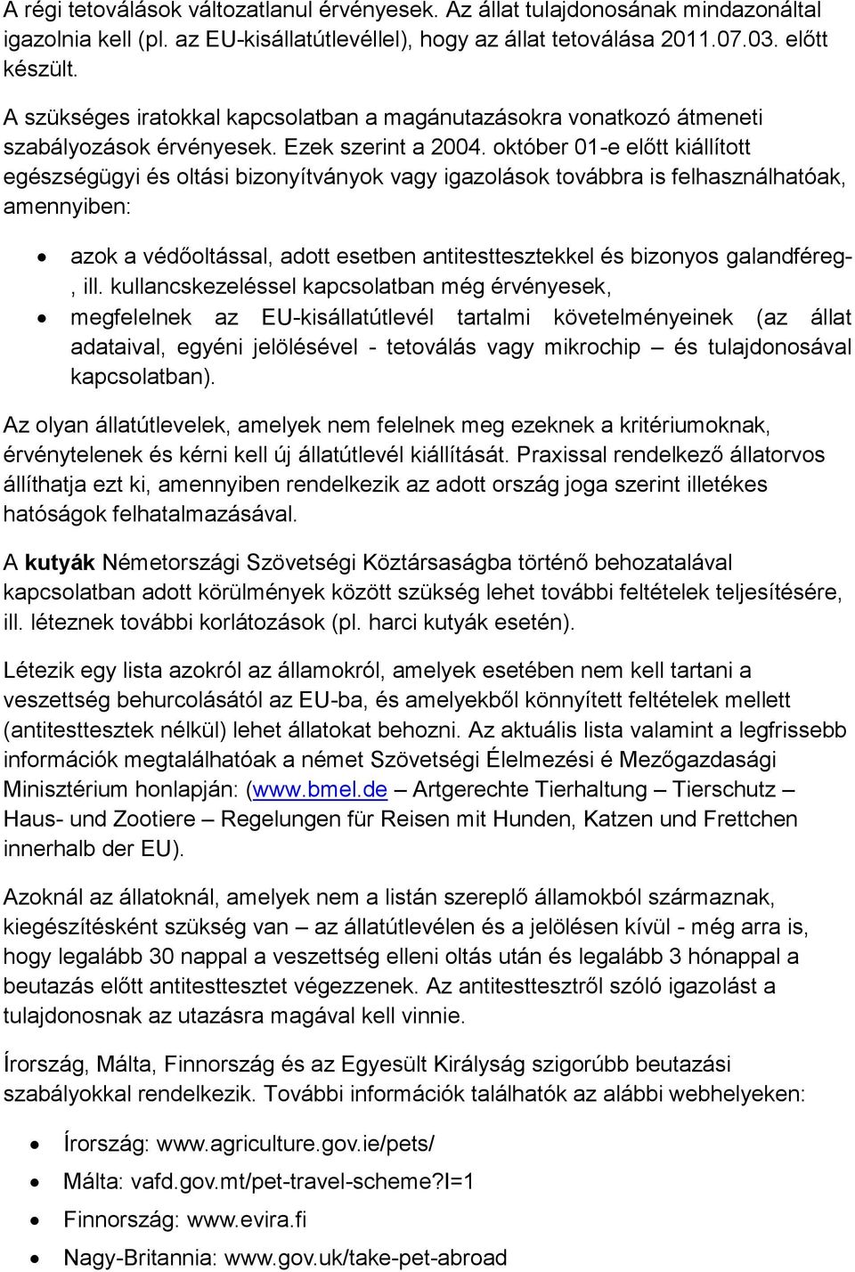 október 01-e előtt kiállított egészségügyi és oltási bizonyítványok vagy igazolások továbbra is felhasználhatóak, amennyiben: azok a védőoltással, adott esetben antitesttesztekkel és bizonyos