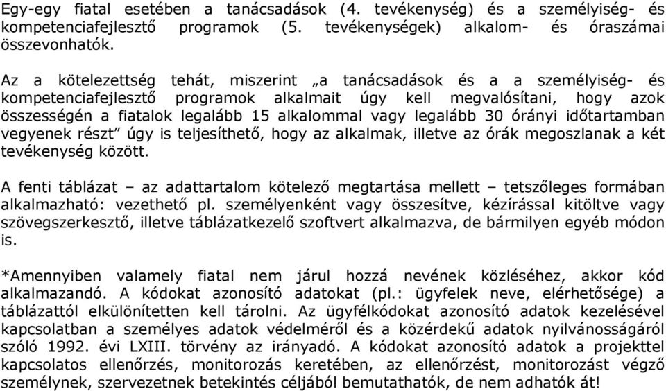 legalább 30 órányi időtartamban vegyenek részt úgy is teljesíthető, hogy az alkalmak, illetve az órák megoszlanak a két tevékenység között.