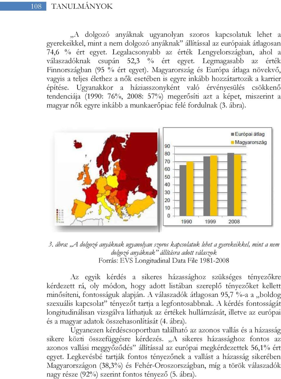 Magyarország és Európa átlaga növekvő, vagyis a teljes élethez a nők esetében is egyre inkább hozzátartozik a karrier építése.
