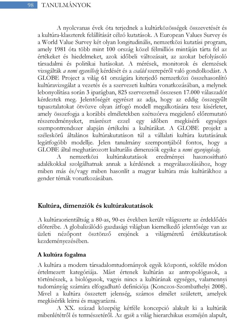 hiedelmeket, azok időbeli változásait, az azokat befolyásoló társadalmi és politikai hatásokat.