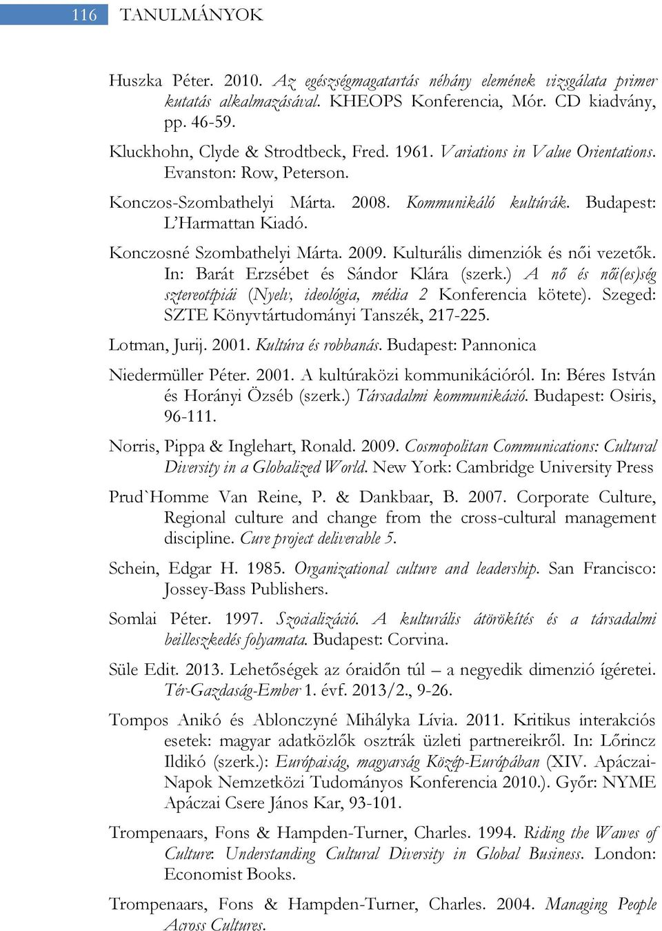 Konczosné Szombathelyi Márta. 2009. Kulturális dimenziók és női vezetők. In: Barát Erzsébet és Sándor Klára (szerk.) A nő és női(es)ség sztereotípiái (Nyelv, ideológia, média 2 Konferencia kötete).