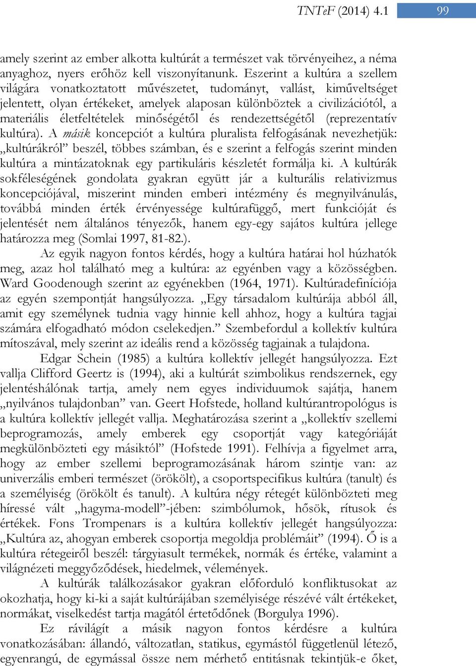 életfeltételek minőségétől és rendezettségétől (reprezentatív kultúra).