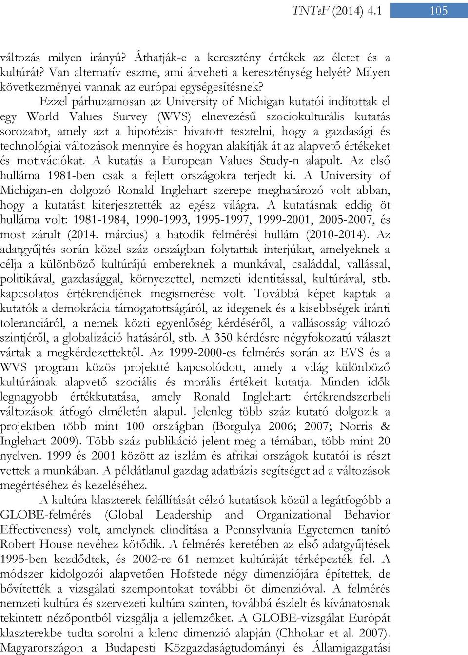 gazdasági és technológiai változások mennyire és hogyan alakítják át az alapvető értékeket és motivációkat. A kutatás a European Values Study-n alapult.