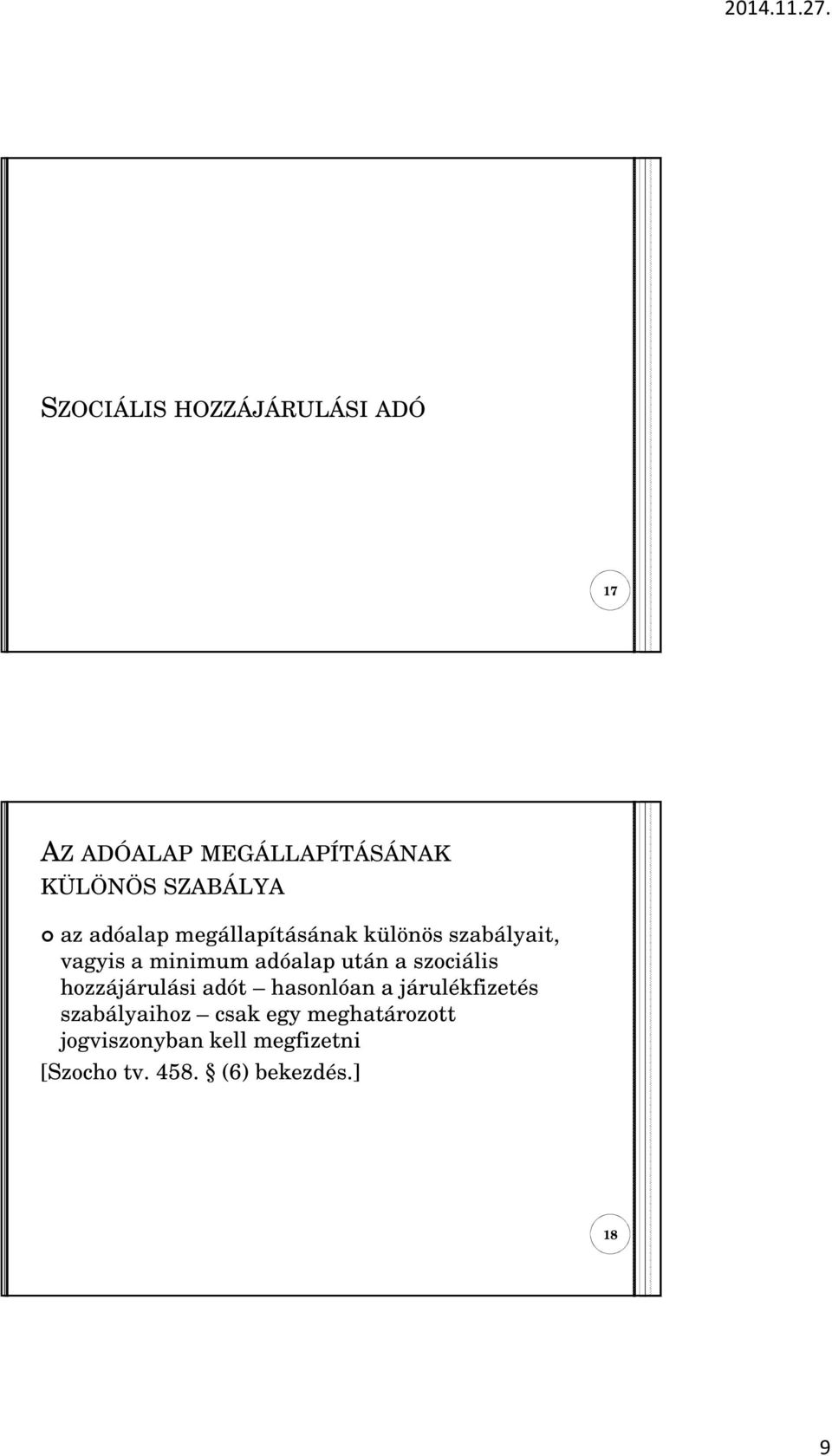 szociális hozzájárulási adót hasonlóan a járulékfizetés szabályaihoz csak egy