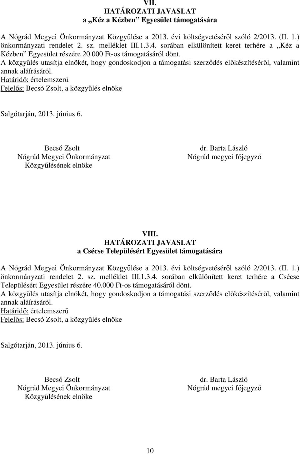 a Csécse Településért Egyesület támogatására A Közgyűlése a 2013. évi költségvetéséről szóló 2/2013. (II. 1.) önkormányzati rendelet 2. sz. melléklet III.