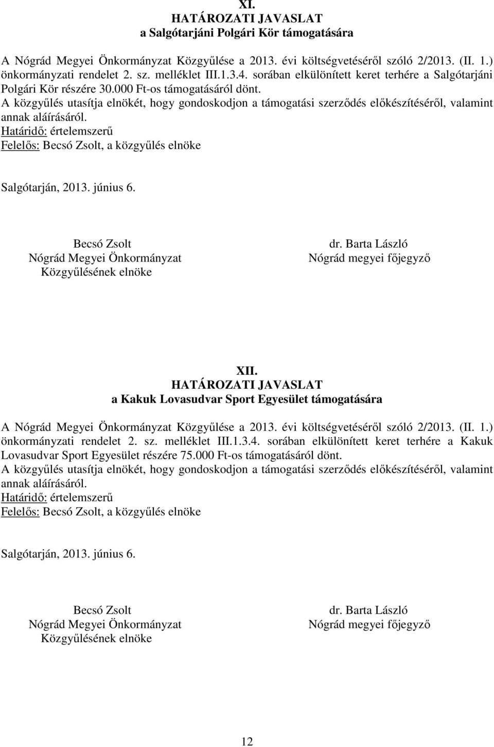 a Kakuk Lovasudvar Sport Egyesület támogatására A Közgyűlése a 2013. évi költségvetéséről szóló 2/2013. (II. 1.) önkormányzati rendelet 2. sz. melléklet III.