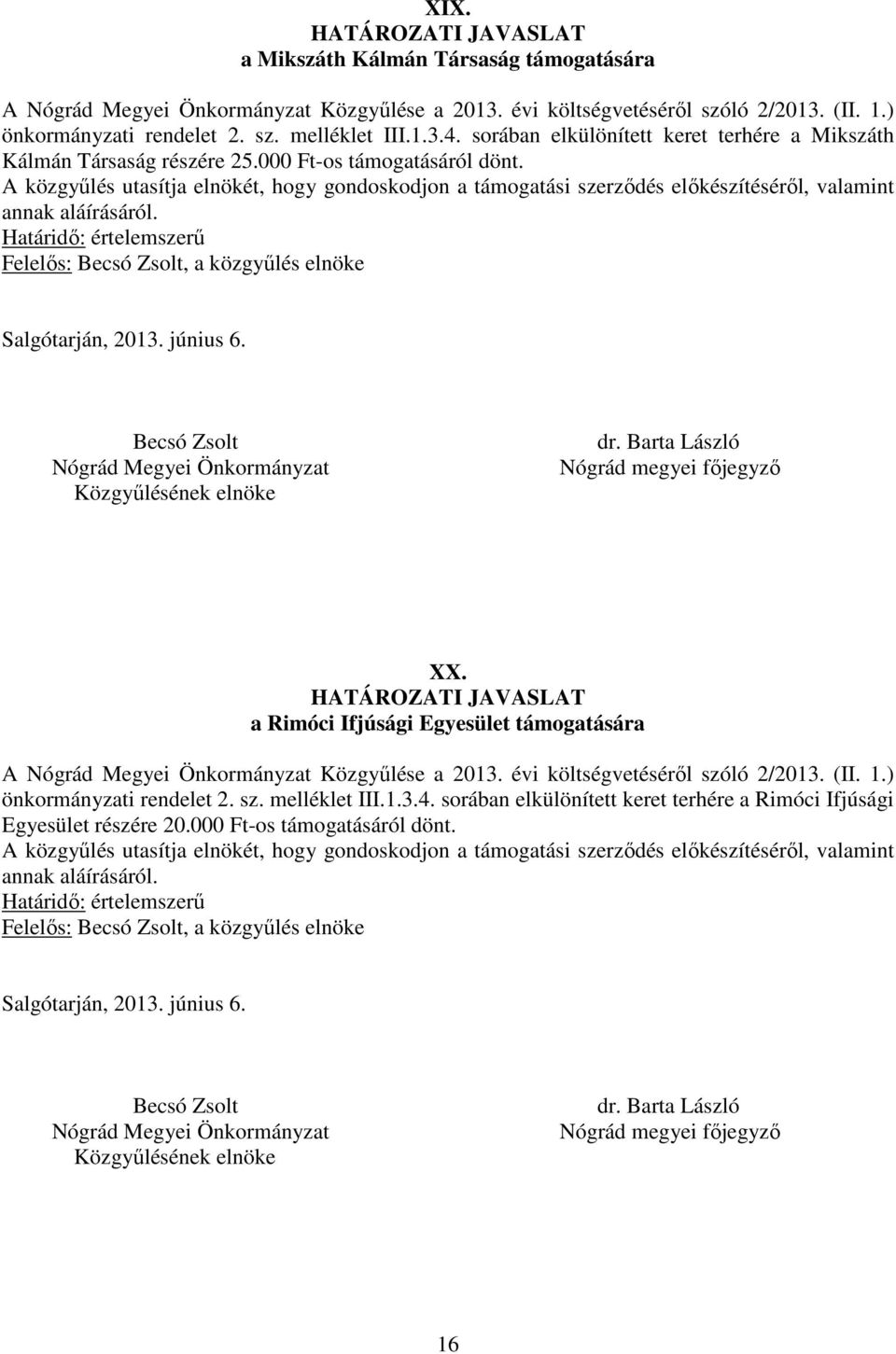 a Rimóci Ifjúsági Egyesület támogatására A Közgyűlése a 2013. évi költségvetéséről szóló 2/2013. (II. 1.) önkormányzati rendelet 2. sz. melléklet III.