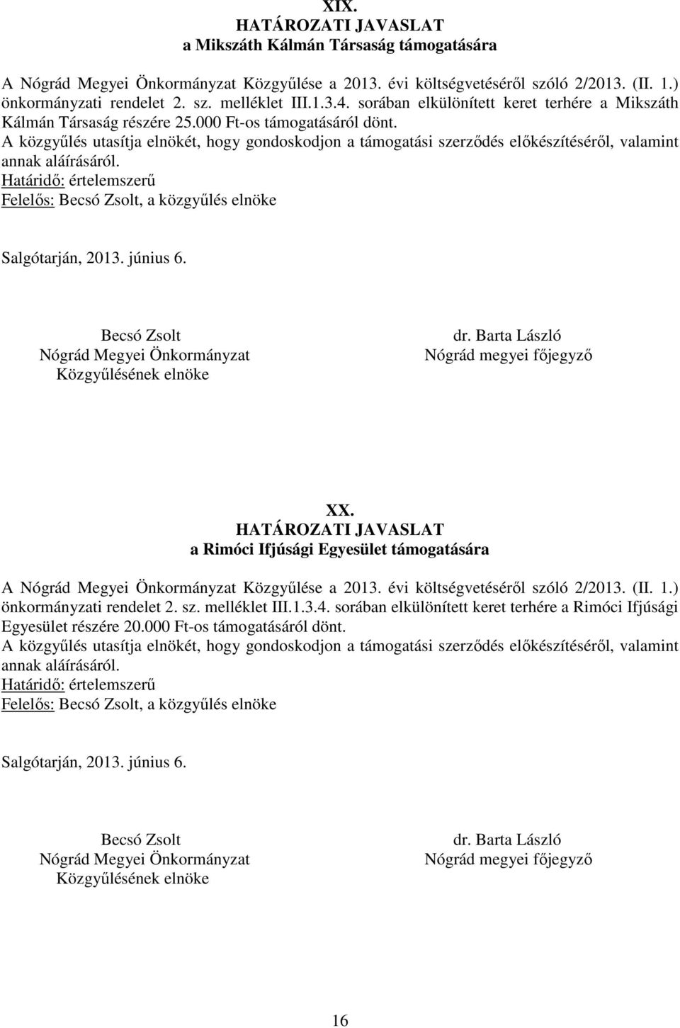 a Rimóci Ifjúsági Egyesület támogatására A Közgyűlése a 2013. évi költségvetéséről szóló 2/2013. (II. 1.) önkormányzati rendelet 2. sz. melléklet III.