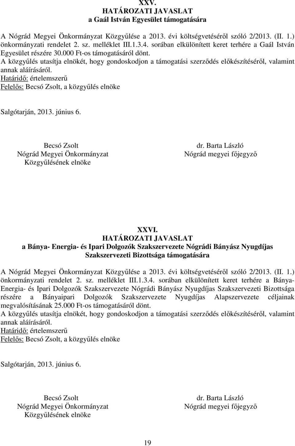 a Bánya- Energia- és Ipari Dolgozók Szakszervezete Nógrádi Bányász Nyugdíjas Szakszervezeti Bizottsága támogatására A Közgyűlése a 2013. évi költségvetéséről szóló 2/2013. (II. 1.