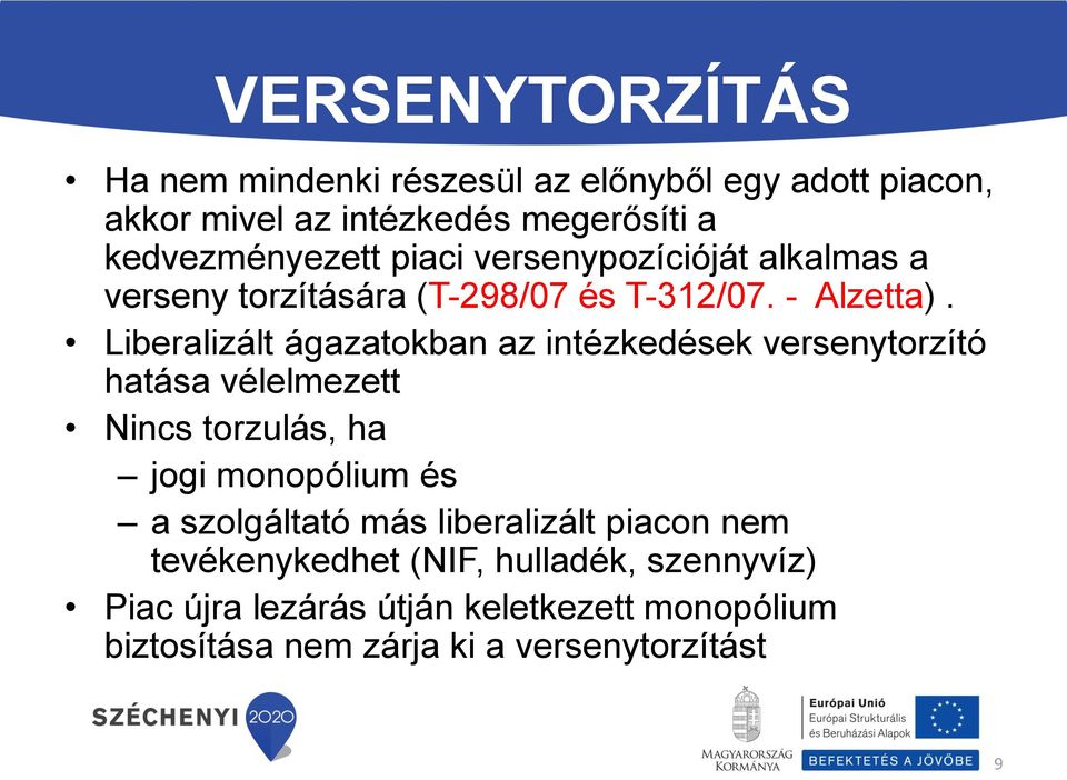 Liberalizált ágazatokban az intézkedések versenytorzító hatása vélelmezett Nincs torzulás, ha jogi monopólium és a szolgáltató