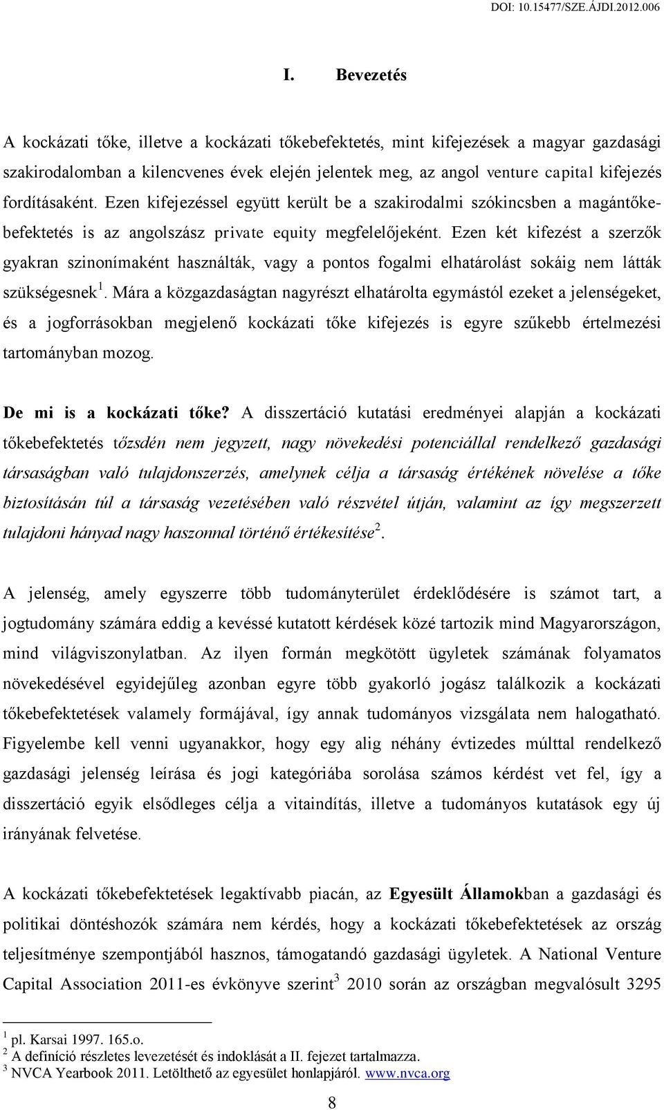 Ezen két kifezést a szerzők gyakran szinonímaként használták, vagy a pontos fogalmi elhatárolást sokáig nem látták szükségesnek 1.