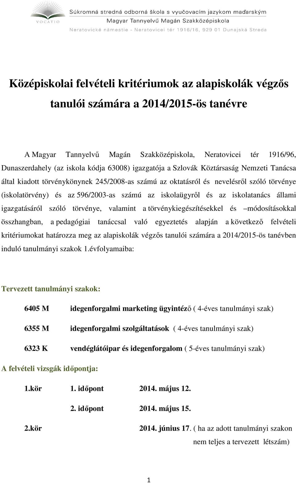 iskolaügyről és az iskolatanács állami igazgatásáról szóló törvénye, valamint a törvénykiegészítésekkel és módosításokkal összhangban, a pedagógiai tanáccsal való egyeztetés alapján a következő