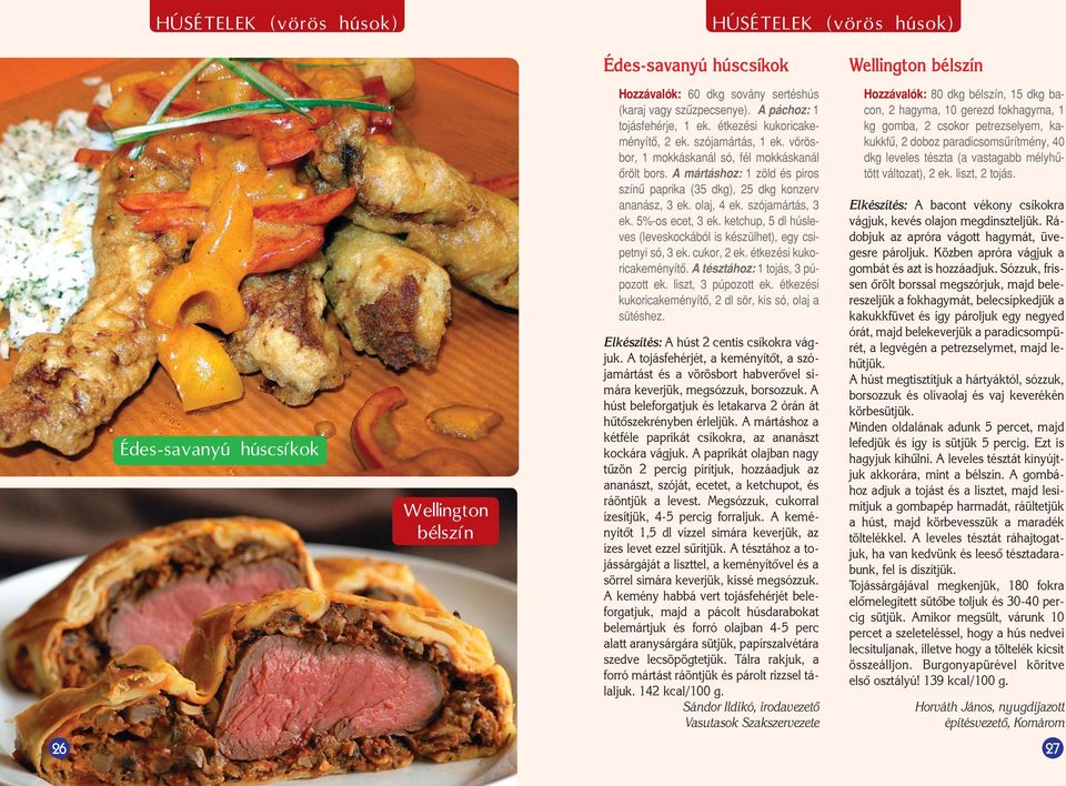 A mártáshoz: 1 zöld és piros színû paprika (35 dkg), 25 dkg konzerv ananász, 3 ek. olaj, 4 ek. szójamártás, 3 ek. 5%-os ecet, 3 ek.