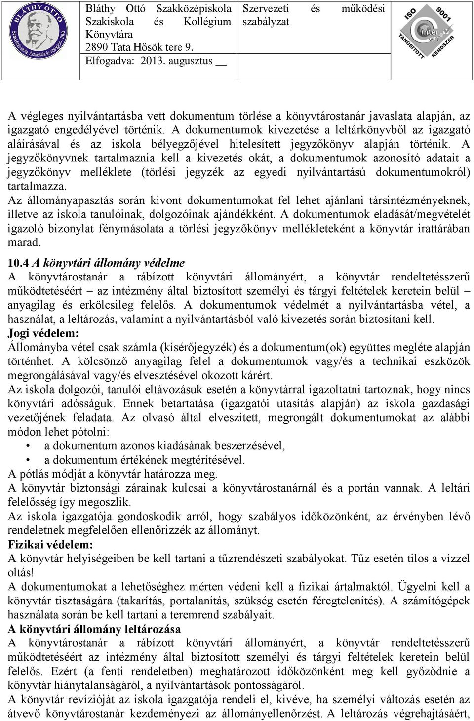 A jegyzőkönyvnek tartalmaznia kell a kivezetés okát, a dokumentumok azonosító adatait a jegyzőkönyv melléklete (törlési jegyzék az egyedi nyilvántartású dokumentumokról) tartalmazza.