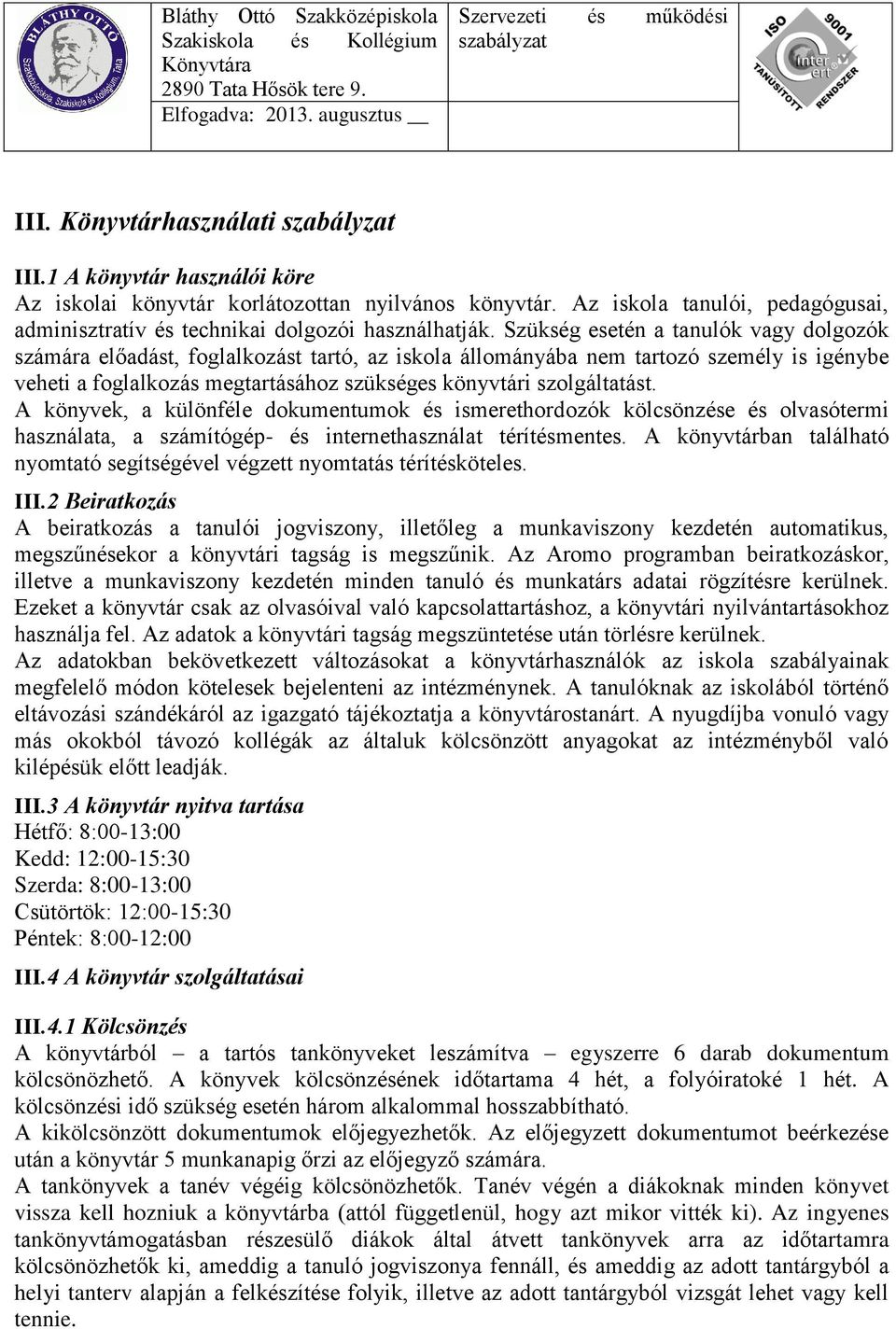 A könyvek, a különféle dokumentumok és ismerethordozók kölcsönzése és olvasótermi használata, a számítógép- és internethasználat térítésmentes.