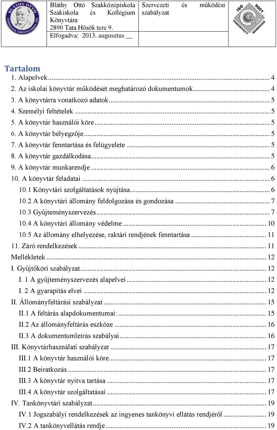 .. 6 10.2 A könyvtári állomány feldolgozása és gondozása... 7 10.3 Gyűjteményszervezés... 7 10.4 A könyvtári állomány védelme... 10 10.5 Az állomány elhelyezése, raktári rendjének fenntartása... 11 11.