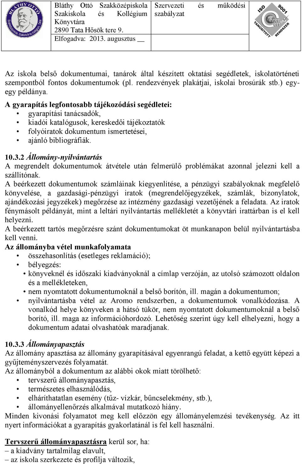 2 Állomány-nyilvántartás A megrendelt dokumentumok átvétele után felmerülő problémákat azonnal jelezni kell a szállítónak.