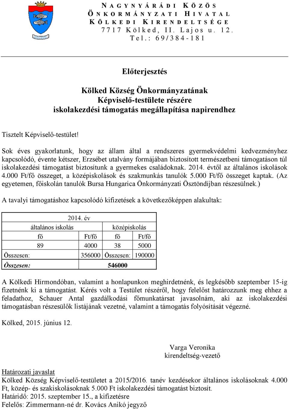 Sok éves gyakorlatunk, hogy az állam által a rendszeres gyermekvédelmi kedvezményhez kapcsolódó, évente kétszer, Erzsébet utalvány formájában biztosított természetbeni támogatáson túl iskolakezdési