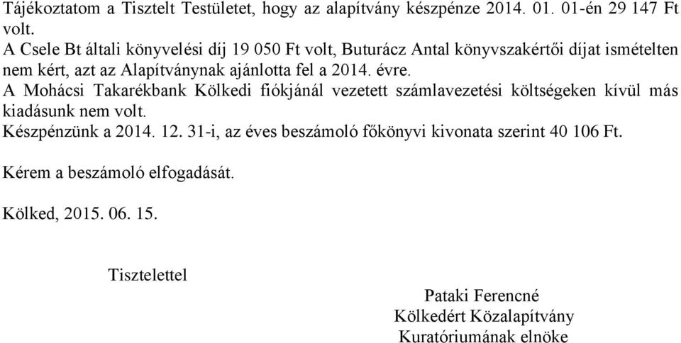 2014. évre. A Mohácsi Takarékbank Kölkedi fiókjánál vezetett számlavezetési költségeken kívül más kiadásunk nem volt. Készpénzünk a 2014. 12.