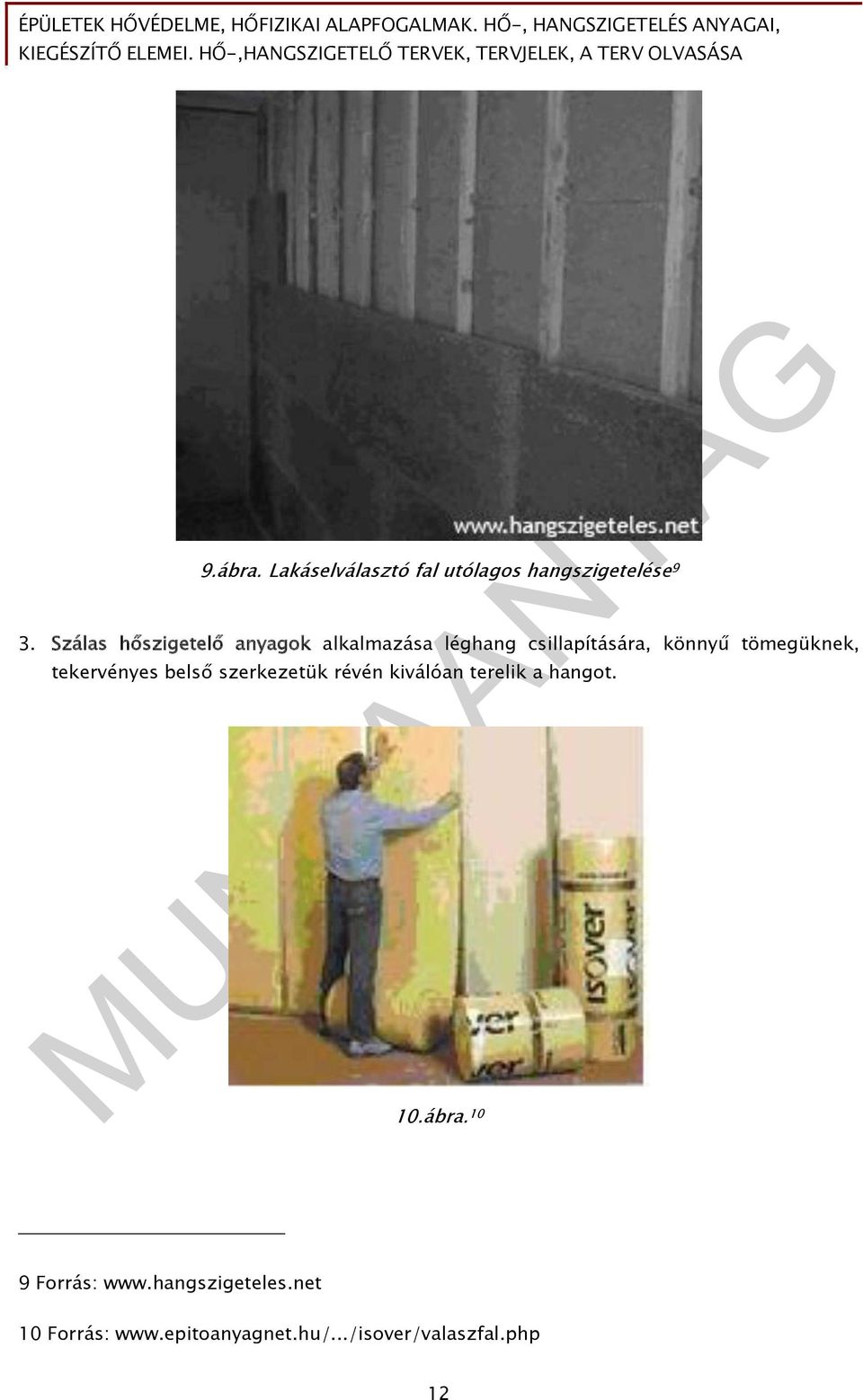 tömegüknek, tekervényes belső szerkezetük révén kiválóan terelik a hangot.