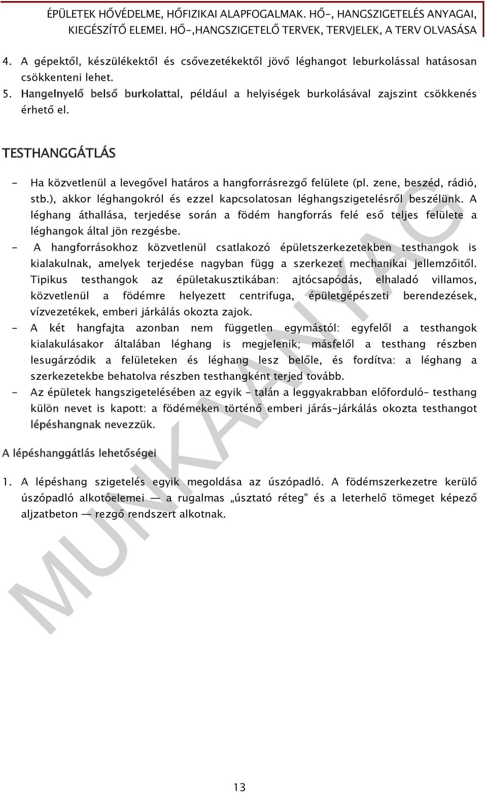 zene, beszéd, rádió, stb.), akkor léghangokról és ezzel kapcsolatosan léghangszigetelésről beszélünk.