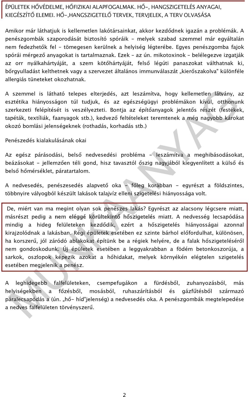 Egyes penészgomba fajok spórái mérgező anyagokat is tartalmaznak. Ezek az ún.
