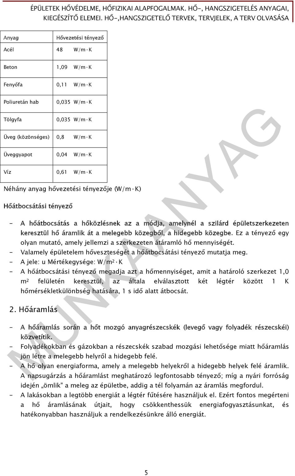 Ez a tényező egy olyan mutató, amely jellemzi a szerkezeten átáramló hő mennyiségét. - Valamely épületelem hőveszteségét a hőátbocsátási tényező mutatja meg.